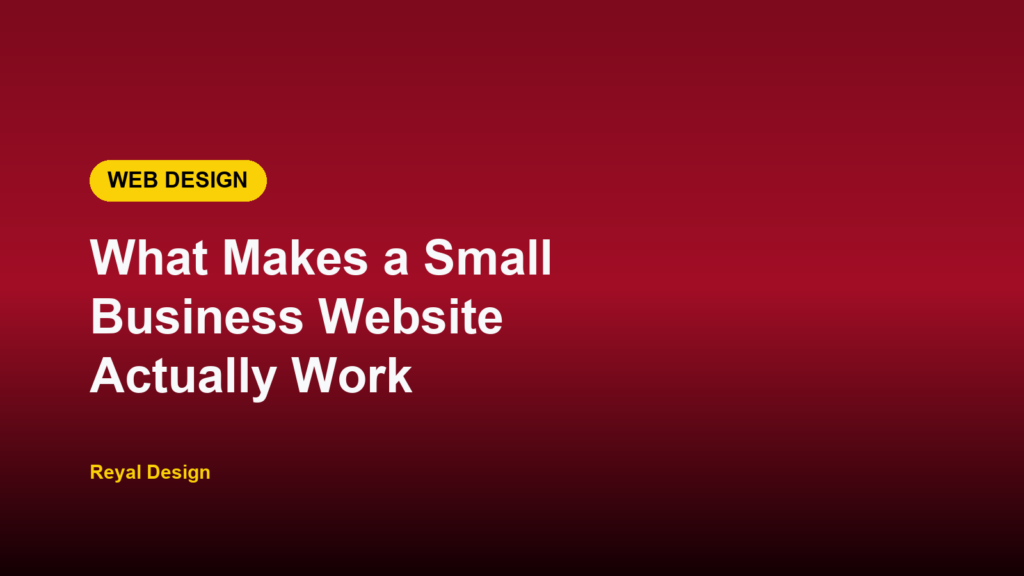 Reyal Design placeholder graphic: What Makes a Small Business Website Actually Work