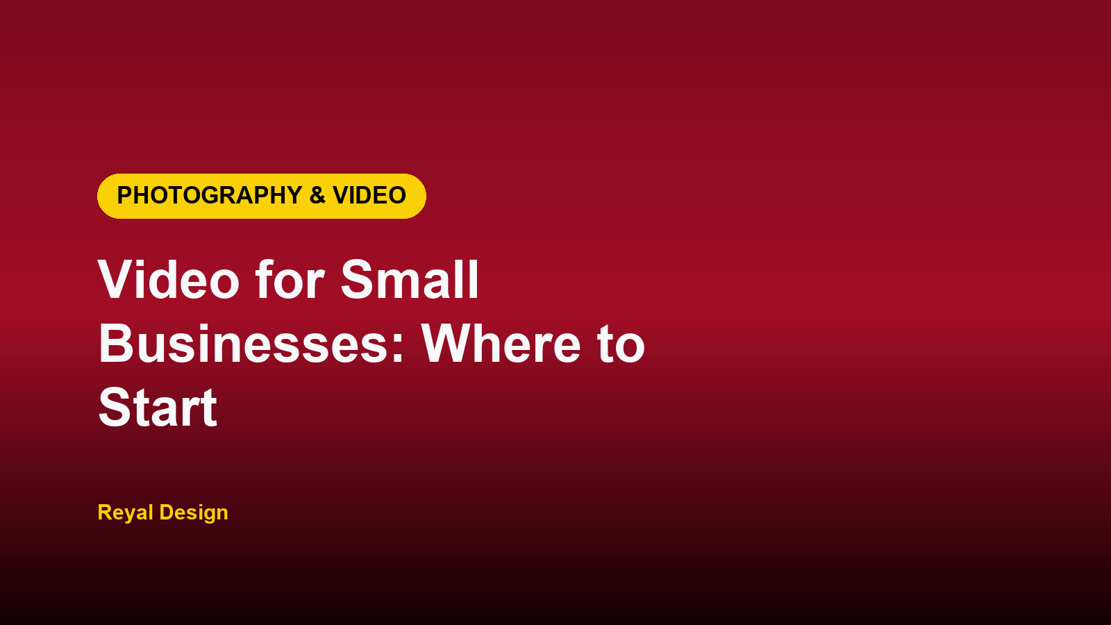 Reyal Design placeholder graphic: Video for Small Businesses: Where to Start